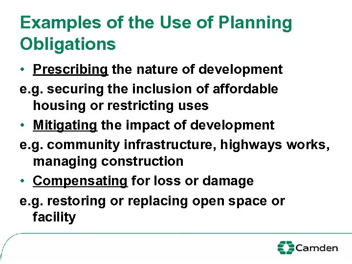 Examples of the Use of Planning Obligations • Prescribing the nature of development e.