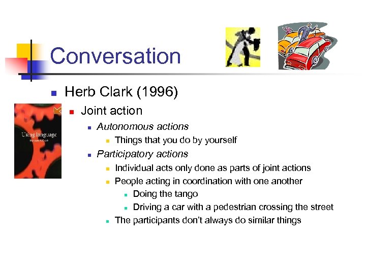 Conversation n Herb Clark (1996) n Joint action n Autonomous actions n n Things