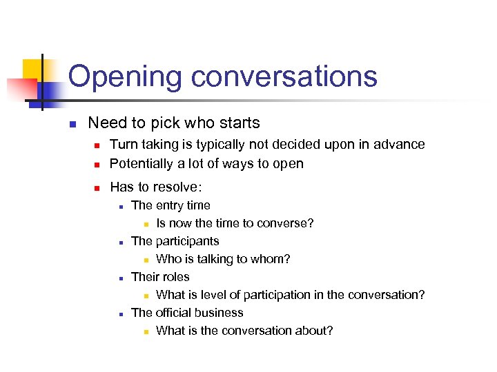 Opening conversations n Need to pick who starts n Turn taking is typically not