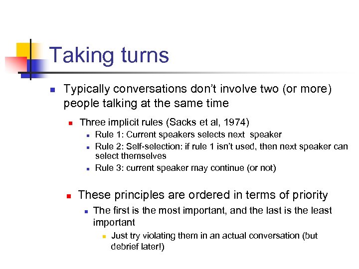 Taking turns n Typically conversations don’t involve two (or more) people talking at the