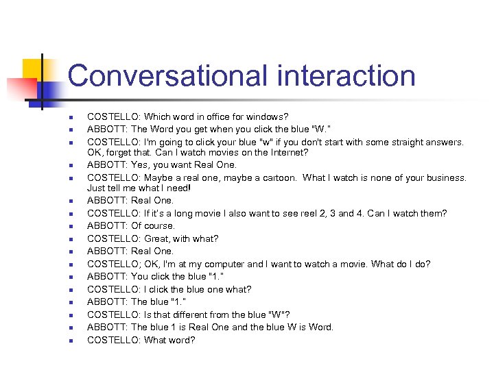Conversational interaction n n n n COSTELLO: Which word in office for windows? ABBOTT: