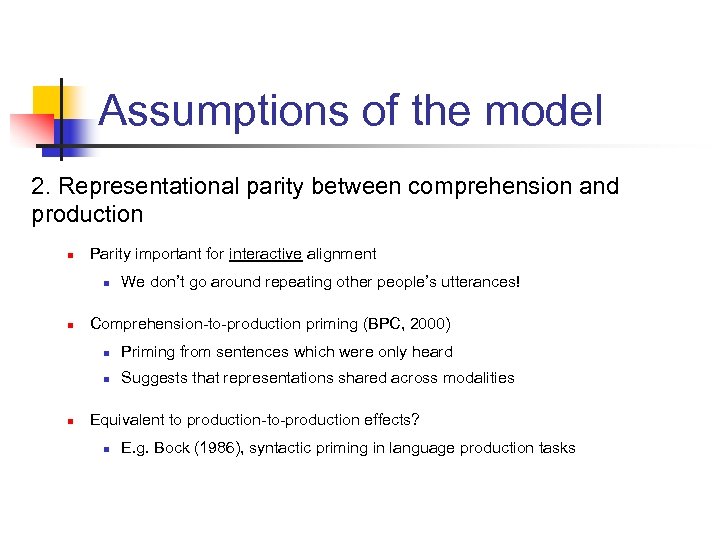 Assumptions of the model 2. Representational parity between comprehension and production n Parity important