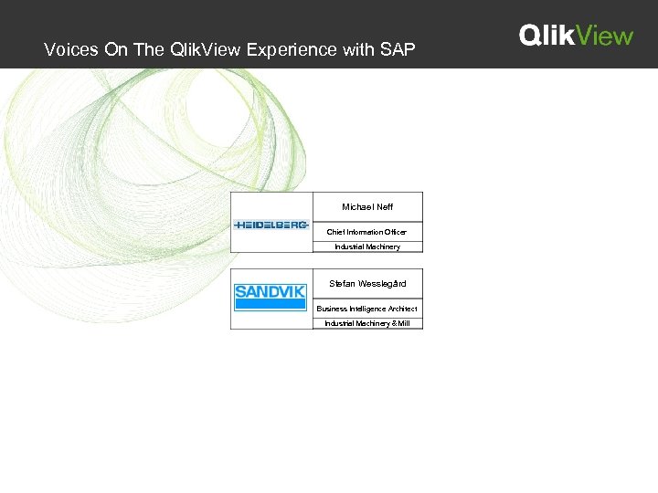 Voices On The Qlik. View Experience with SAP Michael Neff Chief Information Officer Industrial