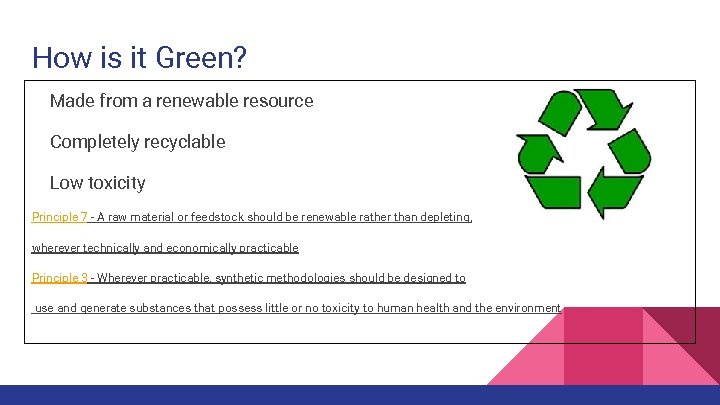 How is it Green? Made from a renewable resource Completely recyclable Low toxicity Principle