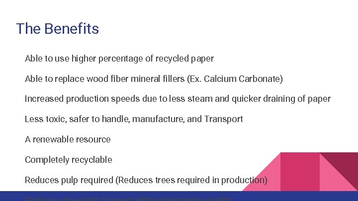 The Benefits Able to use higher percentage of recycled paper Able to replace wood