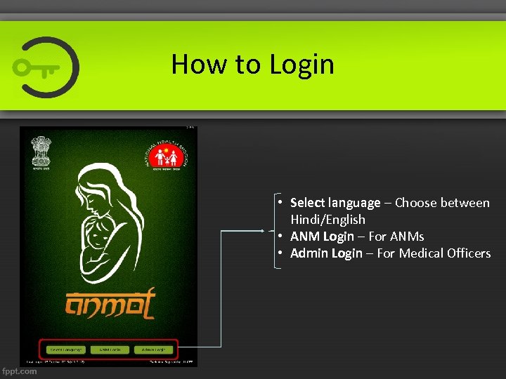 How to Login • Select language – Choose between Hindi/English • ANM Login –