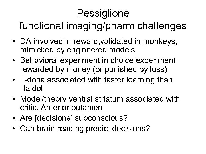 Pessiglione functional imaging/pharm challenges • DA involved in reward, validated in monkeys, mimicked by