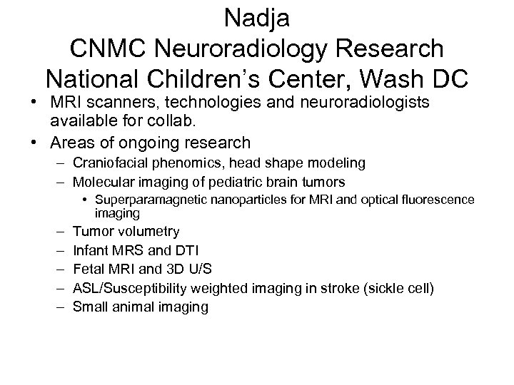 Nadja CNMC Neuroradiology Research National Children’s Center, Wash DC • MRI scanners, technologies and