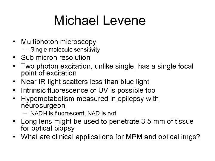 Michael Levene • Multiphoton microscopy – Single molecule sensitivity • Sub micron resolution •