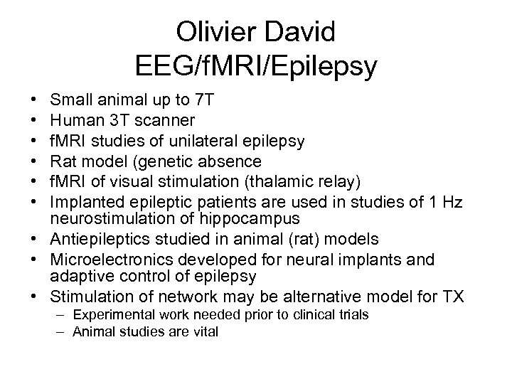 Olivier David EEG/f. MRI/Epilepsy • • • Small animal up to 7 T Human