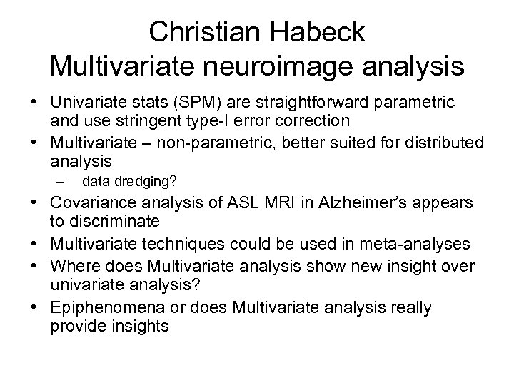 Christian Habeck Multivariate neuroimage analysis • Univariate stats (SPM) are straightforward parametric and use