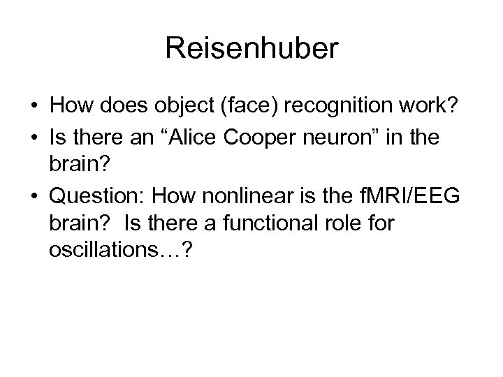 Reisenhuber • How does object (face) recognition work? • Is there an “Alice Cooper