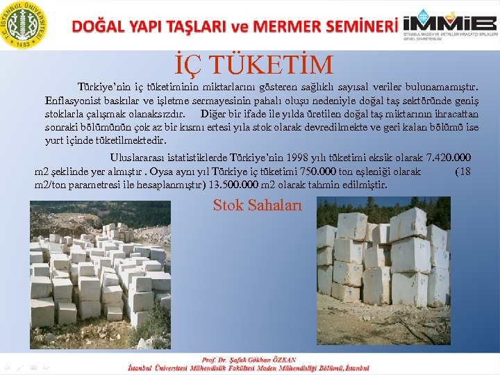 İÇ TÜKETİM Türkiye’nin iç tüketiminin miktarlarını gösteren sağlıklı sayısal veriler bulunamamıştır. Enflasyonist baskılar ve