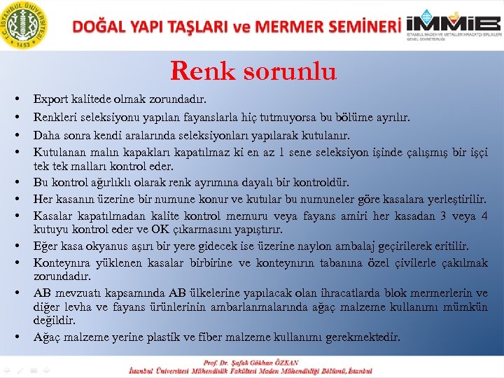 Renk sorunlu • • • Export kalitede olmak zorundadır. Renkleri seleksiyonu yapılan fayanslarla hiç
