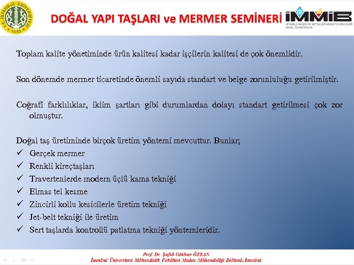 Toplam kalite yönetiminde ürün kalitesi kadar işçilerin kalitesi de çok önemlidir. Son dönemde mermer