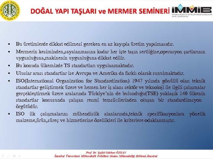  • • • Bu üretimlerde dikkat edilmesi gereken en az kayıpla üretim yapılmasıdır.
