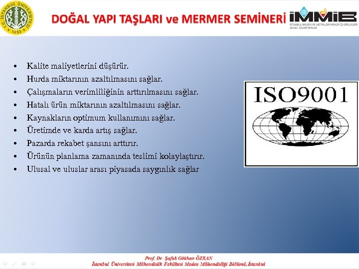  • • • Kalite maliyetlerini düşürür. Hurda miktarının azaltılmasını sağlar. Çalışmaların verimliliğinin arttırılmasını