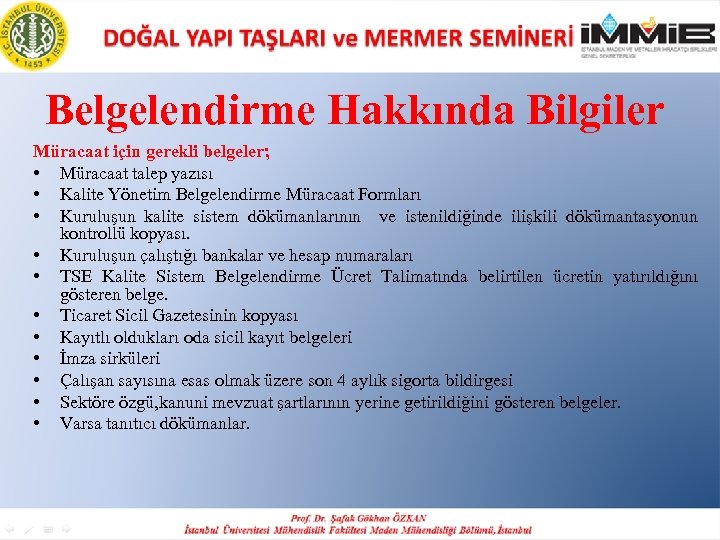 Belgelendirme Hakkında Bilgiler Müracaat için gerekli belgeler; • Müracaat talep yazısı • Kalite Yönetim