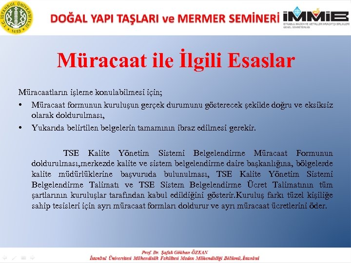Müracaat ile İlgili Esaslar Müracaatların işleme konulabilmesi için; • Müracaat formunun kuruluşun gerçek durumunu