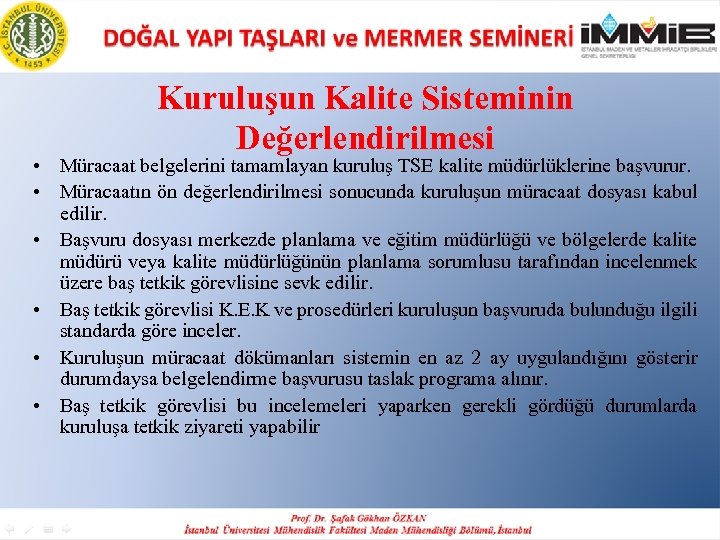 Kuruluşun Kalite Sisteminin Değerlendirilmesi • Müracaat belgelerini tamamlayan kuruluş TSE kalite müdürlüklerine başvurur. •