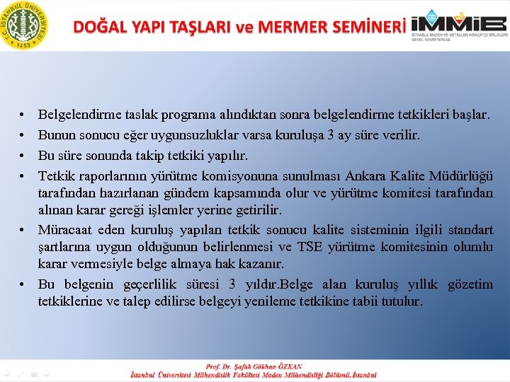  • • Belgelendirme taslak programa alındıktan sonra belgelendirme tetkikleri başlar. Bunun sonucu eğer