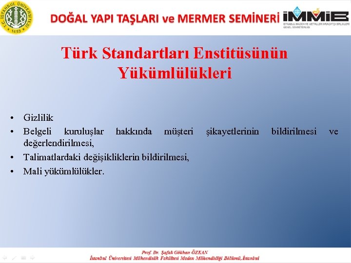 Türk Standartları Enstitüsünün Yükümlülükleri • Gizlilik • Belgeli kuruluşlar hakkında müşteri değerlendirilmesi, • Talimatlardaki