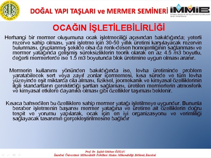 OCAĞIN İŞLETİLEBİLİRLİĞİ Herhangi bir mermer oluşumuna ocak işletmeciliği açısından bakıldığında; yeterli rezerve sahip olması,