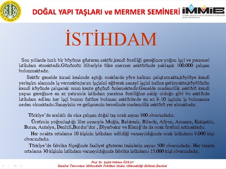 İSTİHDAM Son yıllarda hızlı bir büyüme gösteren sektör, kendi özelliği gereğince yoğun işçi ve