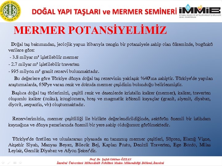 MERMER POTANSİYELİMİZ Doğal taş bakımından, jeolojik yapısı itibarıyla zengin bir potansiyele sahip olan ülkemizde,