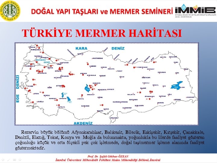 TÜRKİYE MERMER HARİTASI Rezervin büyük bölümü Afyonkarahisar, Balıkesir, Bilecik, Eskişehir, Kırşehir, Çanakkale, Denizli, Elazığ,