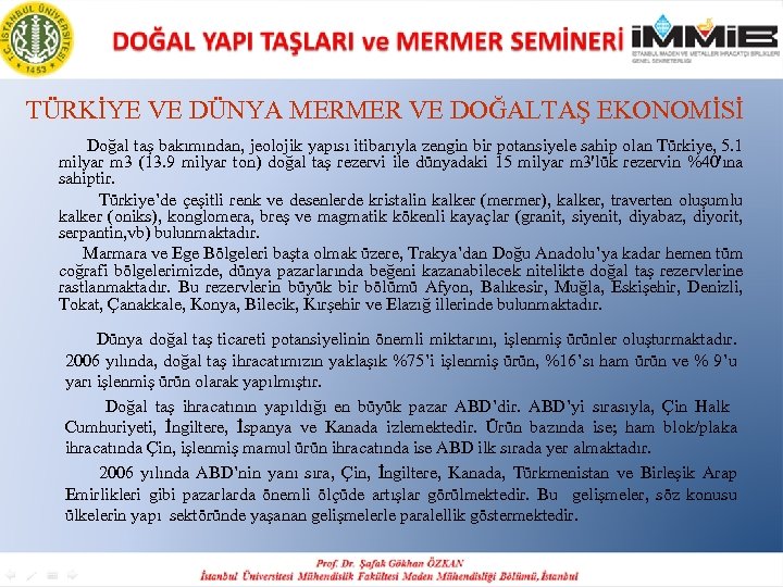 TÜRKİYE VE DÜNYA MERMER VE DOĞALTAŞ EKONOMİSİ Doğal taş bakımından, jeolojik yapısı itibarıyla zengin