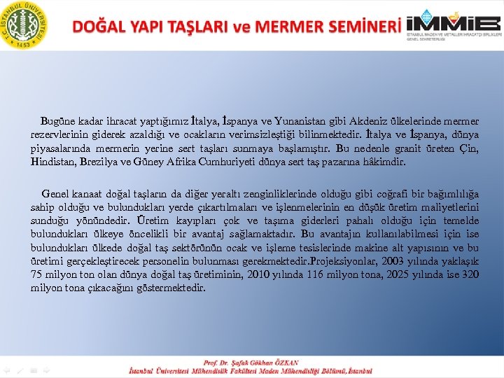  Bugüne kadar ihracat yaptığımız İtalya, İspanya ve Yunanistan gibi Akdeniz ülkelerinde mermer rezervlerinin