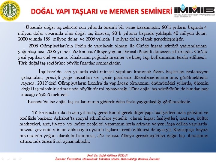  Ülkemiz doğal taş sektörü son yıllarda önemli bir ivme kazanmıştır. 80’li yılların başında