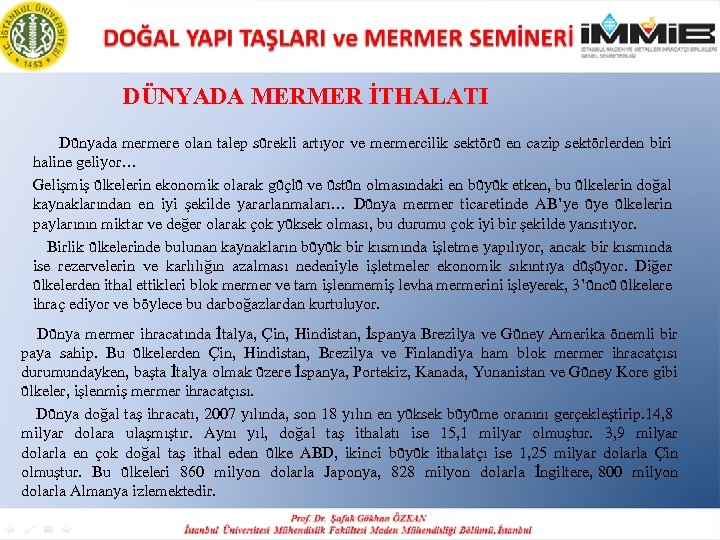 DÜNYADA MERMER İTHALATI Dünyada mermere olan talep sürekli artıyor ve mermercilik sektörü en cazip