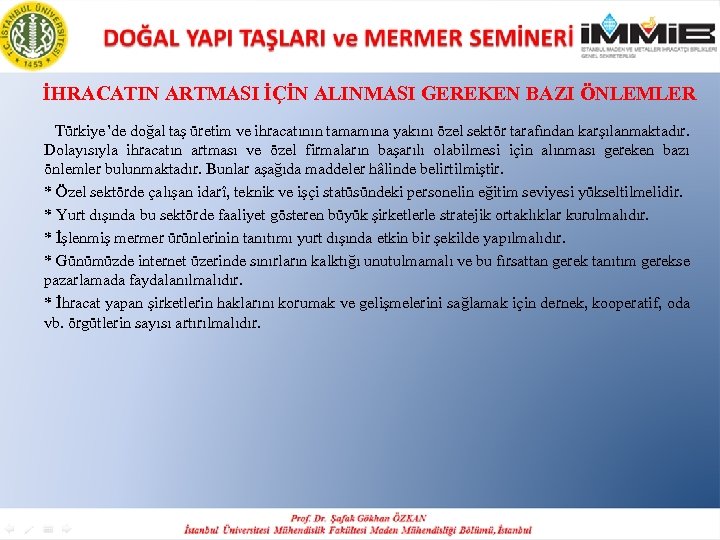  İHRACATIN ARTMASI İÇİN ALINMASI GEREKEN BAZI ÖNLEMLER Türkiye’de doğal taş üretim ve ihracatının