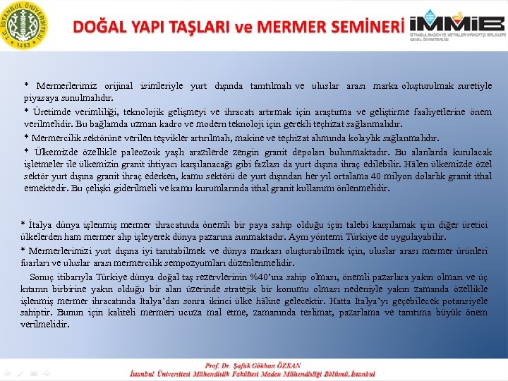 * Mermerlerimiz orijinal isimleriyle yurt dışında tanıtılmalı ve uluslar arası marka oluşturulmak suretiyle piyasaya