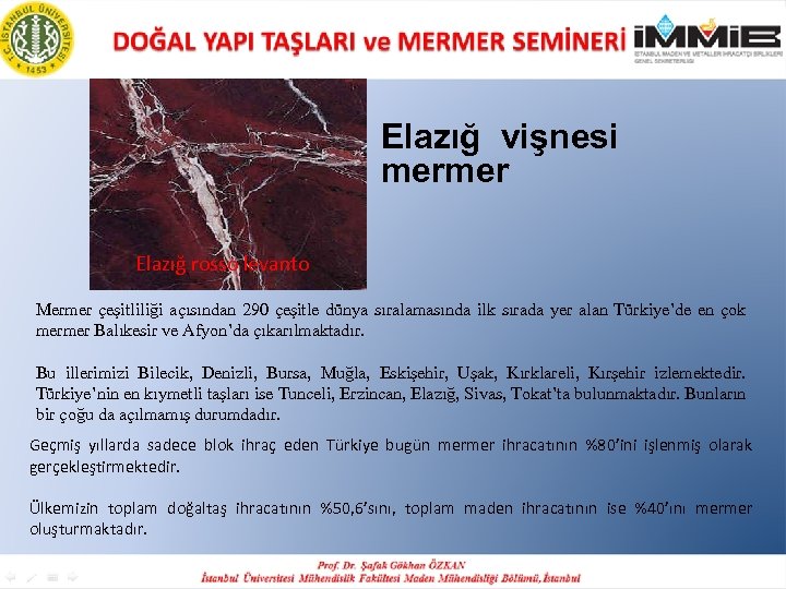 Elazığ vişnesi mermer Elazığ rosso levanto Mermer çeşitliliği açısından 290 çeşitle dünya sıralamasında ilk