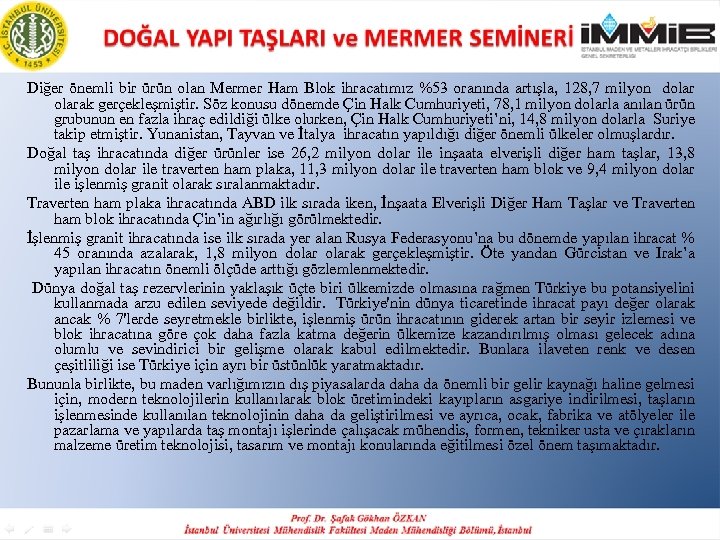 Diğer önemli bir ürün olan Mermer Ham Blok ihracatımız %53 oranında artışla, 128, 7