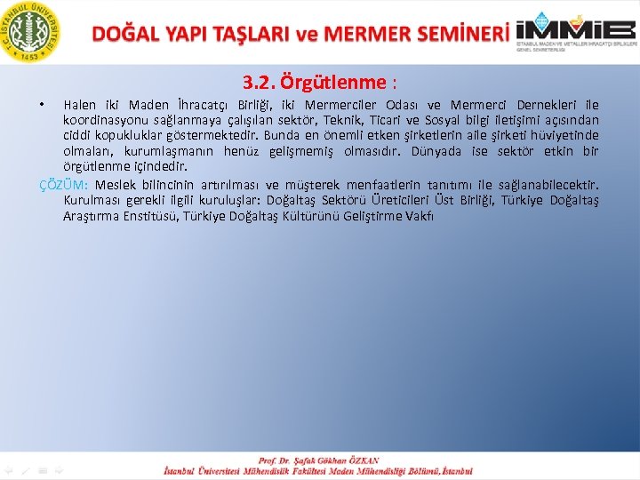 3. 2. Örgütlenme : Halen iki Maden İhracatçı Birliği, iki Mermerciler Odası ve Mermerci