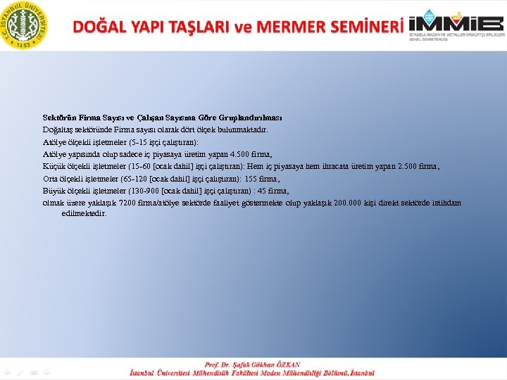 Sektörün Firma Sayısı ve Çalışan Sayısına Göre Gruplandırılması Doğaltaş sektöründe Firma sayısı olarak dört
