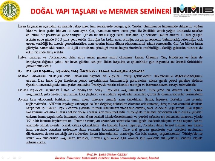 İnsan kaynaklan açısından en önemli rakip ülke, tüm sektörlerde olduğu gibi Çin'dir. Günümüzde hammadde
