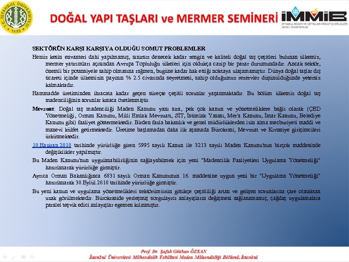 SEKTÖRÜN KARŞIYA OLDUĞU SOMUT PROBLEMLER Henüz kesin envanteri dahi yapılmamış, sınırsız denecek kadar zengin