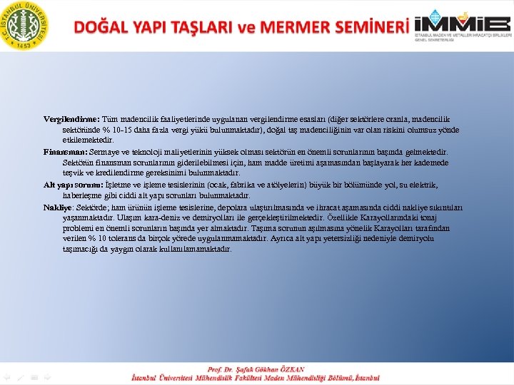 Vergilendirme: Tüm madencilik faaliyetlerinde uygulanan vergilendirme esasları (diğer sektörlere oranla, madencilik sektöründe % 10