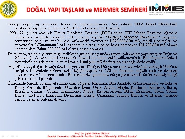 Türkiye doğal taş rezervine ilişkin ilk değerlendirmeler 1966 yılında MTA Genel Müdürlüğü tarafından yapılmış