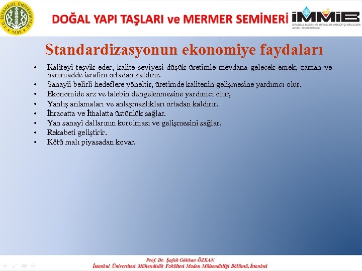  Standardizasyonun ekonomiye faydaları • • Kaliteyi teşvik eder, kalite seviyesi düşük üretimle meydana