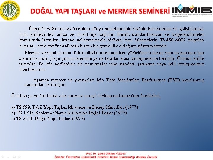  Ülkemiz doğal taş endüstrisinin dünya pazarlarındaki yerinin korunulması ve geliştirilmesi ürün kalitesindeki artışa