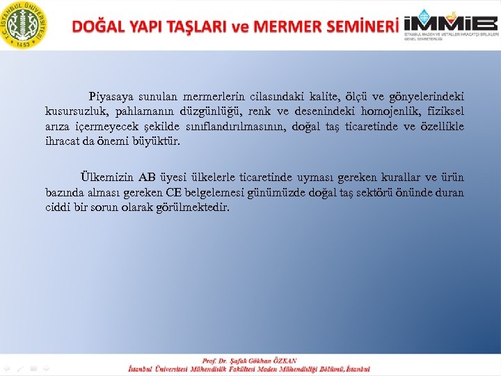  Piyasaya sunulan mermerlerin cilasındaki kalite, ölçü ve gönyelerindeki kusursuzluk, pahlamanın düzgünlüğü, renk ve