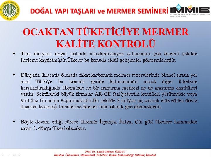 OCAKTAN TÜKETİCİYE MERMER KALİTE KONTROLÜ • Tüm dünyada doğal taşlarda standardizasyon çalışmaları çok önemli