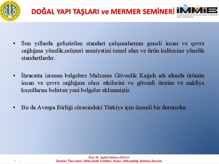  • Son yıllarda geliştirilen standart çalışmalarının geneli insan ve çevre sağlığına yönelik, müşteri