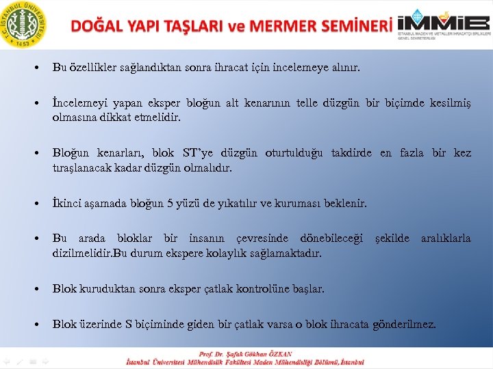  • Bu özellikler sağlandıktan sonra ihracat için incelemeye alınır. • İncelemeyi yapan eksper